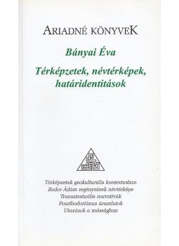 Bányai Éva - Térképzetek, névtérképek, határidentitások Bányai Éva - Térképzetek, névtérképek, határidentitások, Kolozsvár 2011 antikvár könyv