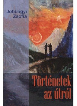 Jobbágyi Zsófia - Történetek az útról Jobbágyi Zsófia - Történetek az útról, null 2011 antikvár könyv