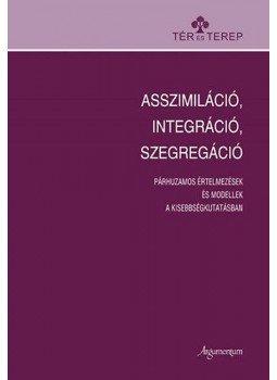 Tóth Ágnes (szerk.); Bárdi Nándor - Asszimiláció, integráció, szegregáció Tóth Ágnes (szerk.); Bárdi Nándor - Asszimiláció, integráció, szegregáció, Budapest 2011 antikvár könyv