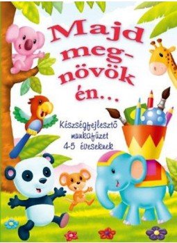  - Majd megnövök én... - Készségfejlesztő munkafüzet 4-5 éveseknek, null 2012 antikvár könyv