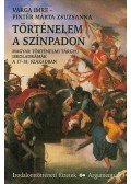 Varga Imre; Pintér Márta Zsuzsanna - Történelem a színpadon - Magyar történelmi tárgyú iskoladrámák a 17-18. században