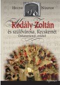 Heltai Nándor - Kodály Zoltán és szülővárosa, Kecskemét