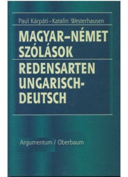 Kárpáti Paul; Westernhausen Katalin - Magyar-német szólások - Redensarten Ungarisch-Deutsch Kárpáti Paul; Westernhausen Katalin - Magyar-német szólások - Redensarten Ungarisch-Deutsch, null 2001 antikvár könyv