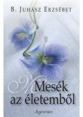 B. Juhász Erzsébet - Mesék az életemből