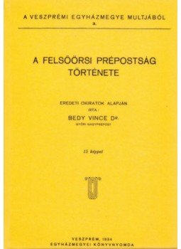 Bedy Vince - A felsőörsi prépostság története, null 2011 antikvár könyv