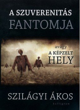 Szilágyi Ákos - A szuverenitás fantomja  - Avagy a képzelt hely, null 2012 antikvár könyv