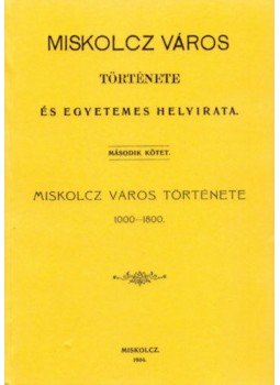 Szendrei János - Miskolcz város története és egyetemes helyirata II. - 1000-1800, null 2012 antikvár könyv
