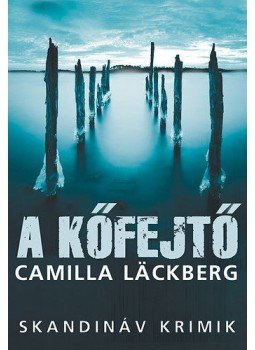 Camilla Lackberg - A kőfejtő Camilla Lackberg - A kőfejtő, Budapest 2018 antikvár könyv