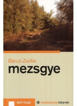 Bárczi Zsófia - Mezsgye Bárczi Zsófia - Mezsgye, null 2011 antikvár könyv