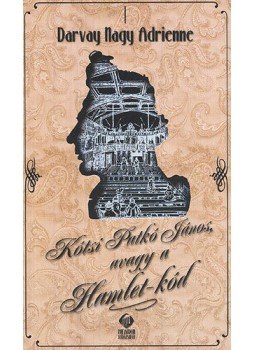 Darvay Nagy Adrienne - Kótsi Patkó János, avagy a Hamlet-kód Darvay Nagy Adrienne - Kótsi Patkó János, avagy a Hamlet-kód, null 2011 antikvár könyv