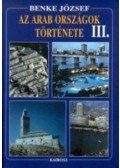 Benke József - Az arab országok története III. - AZ ARAB ORSZÁGOK AZ EZREDFORDULÓN