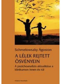 SchmelowszkyÁgoston - A lélek rejtett ösvényein - A pszichoanalízis aktualitása a klinikumon innen a túl, Budapest 2012 antikvár könyv