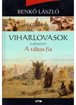 Benkő László - Viharlovasok - A táltos fia Benkő László - Viharlovasok - A táltos fia, Szeged 2018 antikvár könyv