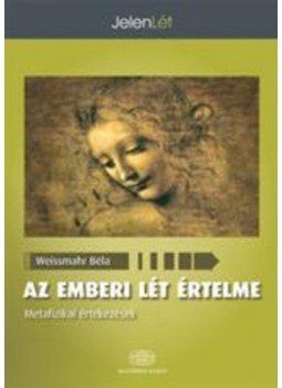 Weissmahr Béla; Szombath Attila - Az emberi lét értelme - Metafizikai értekezések, null 2012 antikvár könyv