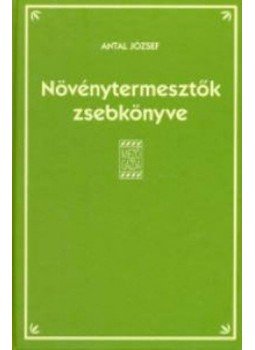 Antal József - Növénytermesztők zsebkönyve Antal József - Növénytermesztők zsebkönyve, null 2003 antikvár könyv