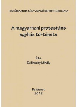Zsilinszky Mihály - A magyarhoni protestáns egyház története, null 2011 antikvár könyv