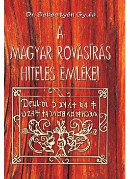 Dr. Sebestyén Gyula - A magyar rovásírás hiteles emlékei Dr. Sebestyén Gyula - A magyar rovásírás hiteles emlékei, null 2012 antikvár könyv