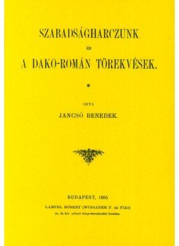 Jancsó Benedek - Szabadságharczunk és a dako-román törekvések Jancsó Benedek - Szabadságharczunk és a dako-román törekvések, null 2012 antikvár könyv