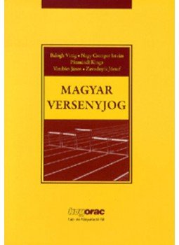 Balogh Virág; Nagy Csongor István; Pázmándi Kinga; Verebics János; Zavodnyik József - Magyar versenyjog Balogh Virág; Nagy Csongor István; Pázmándi Kinga; Verebics János; Zavodnyik József - Magyar versenyjog, null 2012 antikvár könyv