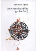 Simándi Ágnes - [a mennybeszállás gyakorlata]