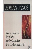 Komán János - Az emotív közlés művészete és tudománya