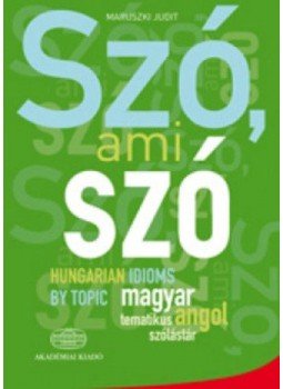 Maruszki Judit - Szó, ami szó - Magyar-angol tematikus idiómatár - Hungarian idioms by topic - Magyar-angol tematikus szólástár Maruszki Judit - Szó, ami szó - Magyar-angol tematikus idiómatár - Hungarian idioms by topic - Magyar-angol tematikus szólástár, null 2012 antikvár könyv
