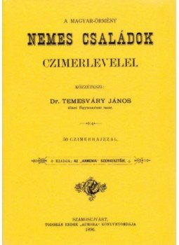 Temesváry János - A Magyar-Örmény nemes családok czímerlevelei Temesváry János - A Magyar-Örmény nemes családok czímerlevelei, null 2012 antikvár könyv