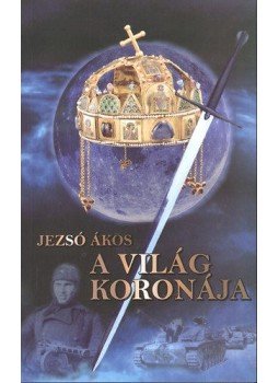 Jezsó Ákos - A világ koronája Jezsó Ákos - A világ koronája, 2012 antikvár könyv