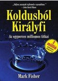 Mark Fisher - Koldusból Királyfi - Az egyperces milliomos titkai