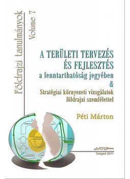 Péti Márton - A területi tervezés és fejlesztés a fenntarthatóság jegyében - Stratégiai környezeti vizsgálatok földrajzi szemlélettel, null 2011 antikvár könyv