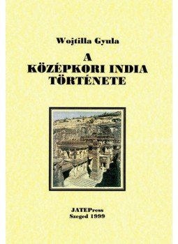 Wojtilla Gyula - A középkori India története Wojtilla Gyula - A középkori India története, null 1999 antikvár könyv
