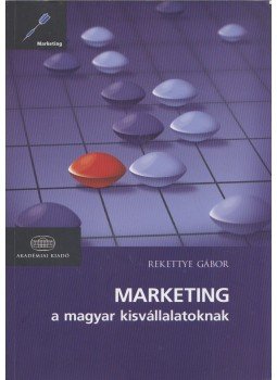 Rekettye Gábor - Marketing a magyar kisvállalatoknak Rekettye Gábor - Marketing a magyar kisvállalatoknak, Budapest 2012 antikvár könyv
