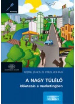 Fojtik János; Veres Zoltán - A nagy túlélő - Időutazás a marketingben Fojtik János; Veres Zoltán - A nagy túlélő - Időutazás a marketingben, null 2012 antikvár könyv