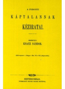 Knauz Nándor - A pozsonyi káptalannak kéziratai - Codices manuscripti capituli Posoniensis Knauz Nándor - A pozsonyi káptalannak kéziratai - Codices manuscripti capituli Posoniensis, null 2012 antikvár könyv