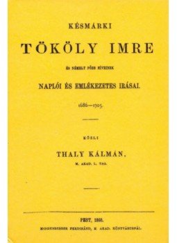 Thaly Kálmán - Késmárki Tököly Imre és némely főbb híveinek naplói és emlékezetes írásai 1686-1705, null 2012 antikvár könyv