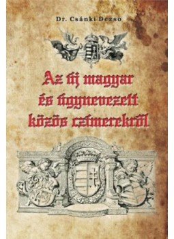 Dr. Csánki Dezső - Az új magyar és úgynevezett közös czímerekről Dr. Csánki Dezső - Az új magyar és úgynevezett közös czímerekről, null 2013 antikvár könyv