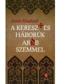 Amin Maalouf - A keresztes háborúk arab szemmel