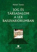 Nótári Tamás - Jog és társadalom a Lex Baiuvariorumban