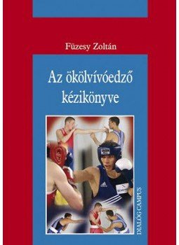 Füzesy Zoltán - Az ökölvívóedző kézikönyve Füzesy Zoltán - Az ökölvívóedző kézikönyve, null 2008 antikvár könyv