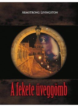 Armstrong Livingston - A fekete üveggömb Armstrong Livingston - A fekete üveggömb, null 2012 antikvár könyv
