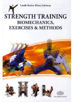 Katics László; Lőrinczy Dénes - Strength Training - Biomechanics, Exercises and Methods - Biomechanics, exercises and methods Katics László; Lőrinczy Dénes - Strength Training - Biomechanics, Exercises and Methods - Biomechanics, exercises and methods, null 2012 antikvár könyv