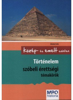 Adorjányi Csaba - Történelem szóbeli érettségi témakörök  - Közép- és emelt szinten, Budapest 0 antikvár könyv