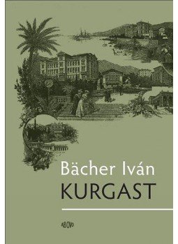 Bächer Iván - Kurgast Bächer Iván - Kurgast, Budapest 2012 antikvár könyv