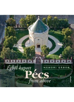 Hámori Gábor - Égből kapott Pécs - Pécs from above Hámori Gábor - Égből kapott Pécs - Pécs from above, null 2012 antikvár könyv
