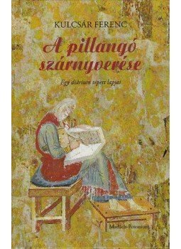 Kulcsár Ferenc - A pillangó szárnyverése - Egy diárium kitépett lapjai Kulcsár Ferenc - A pillangó szárnyverése - Egy diárium kitépett lapjai, null 2012 antikvár könyv