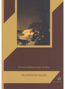 Joseph Schelling; Friedrich Wilhelm - Filozófia és vallás Joseph Schelling; Friedrich Wilhelm - Filozófia és vallás, Máriabesnyő 2012 antikvár könyv