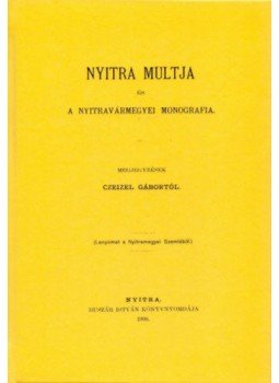 Czeizel Gábor - Nyitra múltja és a nyitravármegyei monografia, null 2012 antikvár könyv