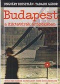Ungváry Krisztián,Tabajdi Gábor - Budapest a diktatúrák árnyékában