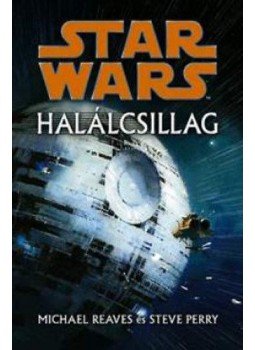 Michael Reaves; Steve Perry - Star Wars - Halálcsillag Michael Reaves; Steve Perry - Star Wars - Halálcsillag, null 2012 antikvár könyv