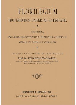 Margalits Ede - Florilegium proverbiorum universae latinitatis Margalits Ede - Florilegium proverbiorum universae latinitatis, null 2012 antikvár könyv